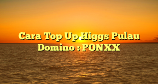 Cara Top Up Higgs Pulau Domino : PONXX