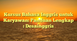 Kursus Bahasa Inggris untuk Karyawan: Panduan Lengkap : Desainggris