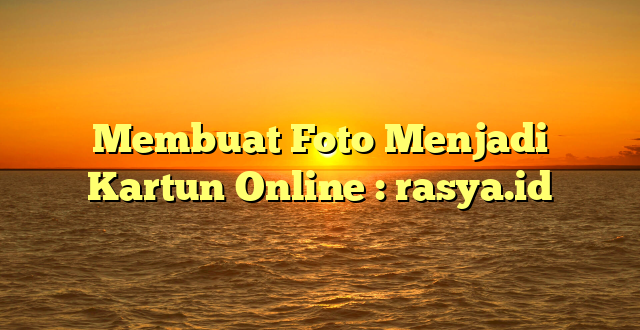 Membuat Foto Menjadi Kartun Online : rasya.id