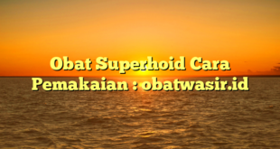 Obat Superhoid Cara Pemakaian : obatwasir.id