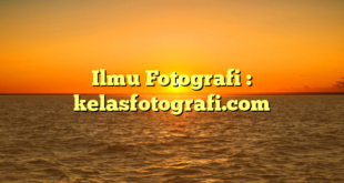 Ilmu Fotografi : kelasfotografi.com