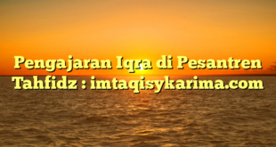 Pengajaran Iqra di Pesantren Tahfidz : imtaqisykarima.com