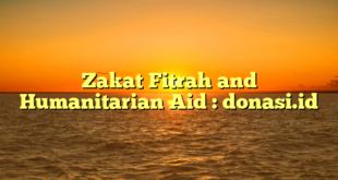 Zakat Fitrah and Humanitarian Aid : donasi.id