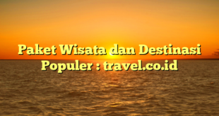 Paket Wisata dan Destinasi Populer : travel.co.id