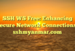 SSH WS Free: Enhancing Secure Network Connections : sshmyanmar.com