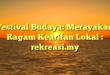 Festival Budaya: Merayakan Ragam Kearifan Lokal : rekreasi.my